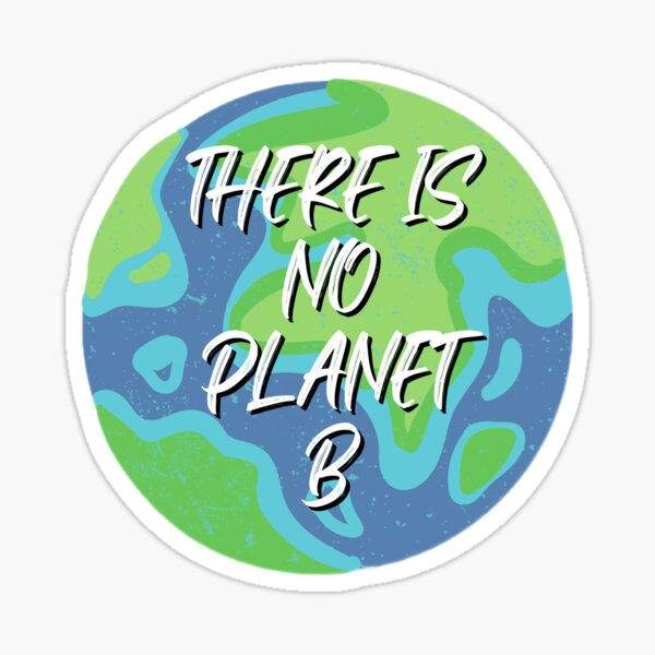 "There Is No Planet B" Sticker For Sale By BEMSTORE | Redbubble