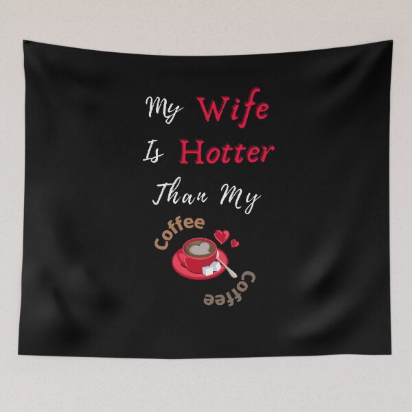 Item preview, My Wife Is Hotter Than My Coffee  - Funny and cute T-Shirts Quotes designed and sold by Designspot2020.