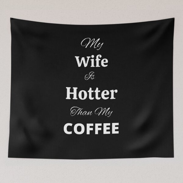 Item preview, My Wife Is Hotter Than My Coffee  - Funny and cute T-Shirts Quotes designed and sold by Designspot2020.