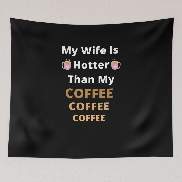 Item preview,  My Wife Is Hotter Than My Coffee  - Funny and cute T-Shirts Quotes designed and sold by Designspot2020.