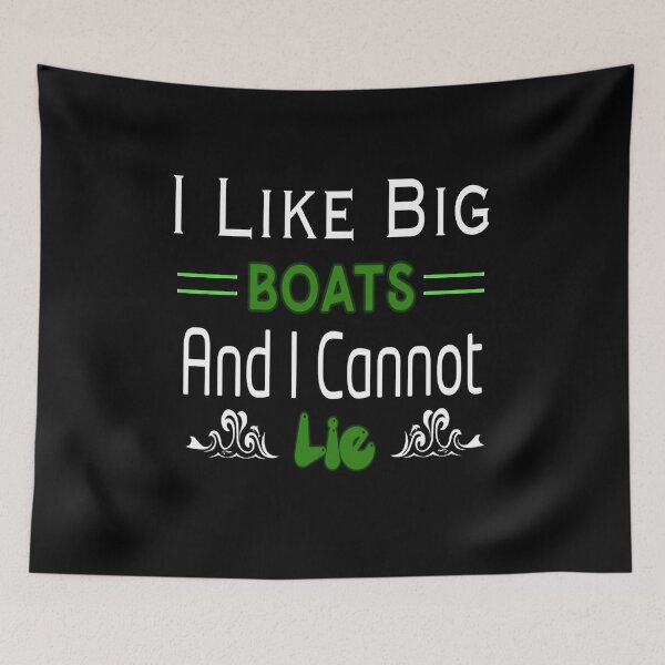 Item preview, I Like Big Boats And I Cannot Lie designed and sold by stalin-LB.