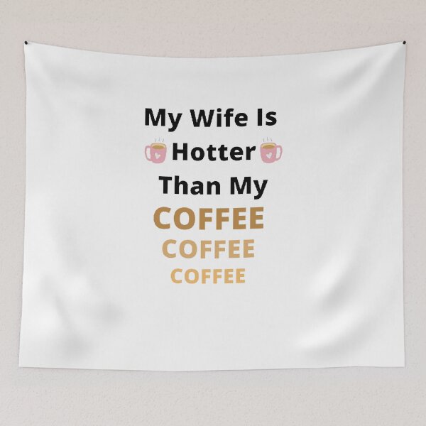 Item preview,   My Wife Is Hotter Than My Coffee - Funny and cute T-Shirts Quotes designed and sold by Designspot2020.
