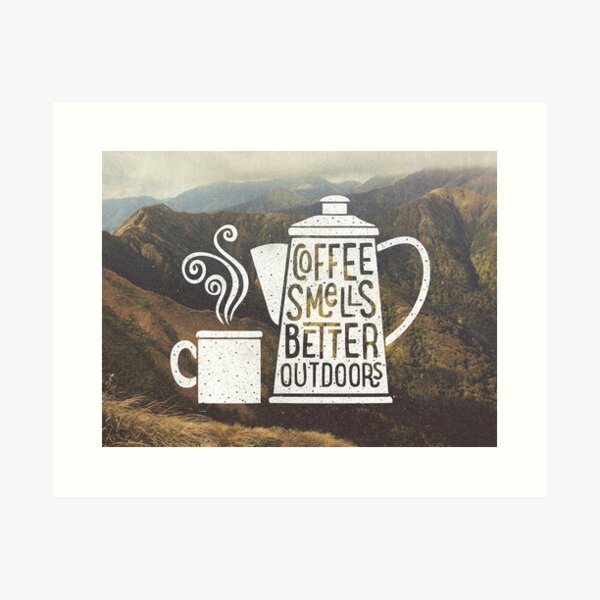 Coffee smells better outdoors Art Print