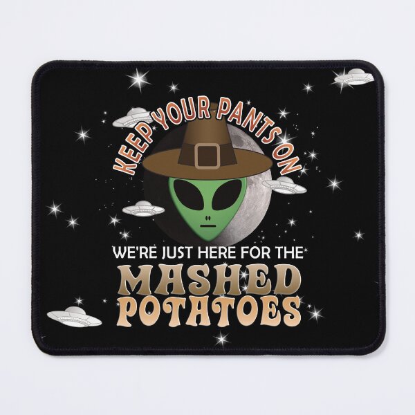 Item preview, Funny Thanksgiving Alien - Just Here For The Mashed Potatoes designed and sold by NoBonesLife.