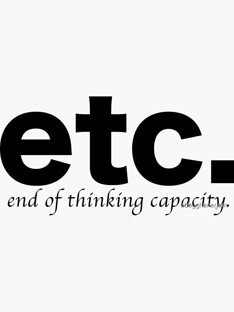 etc-end-of-thinking-capacity-sticker-for-sale-by-abbyghanayem