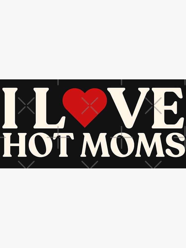 I Love Hot Moms Red Heart Hot Mother I Love Hot Moms Gear Poster For Sale By Itsma3il Redbubble 3261