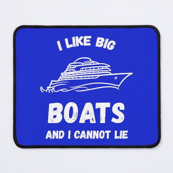 Item preview, I LIKE BIG BOATS AND I CANNOT LIE designed and sold by Mike B..