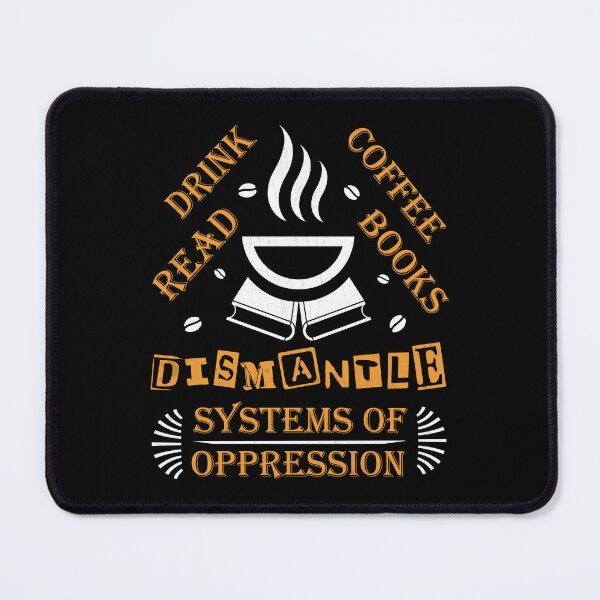 Item preview, Drink Coffee Read Books Dismantle Systems Of Oppression designed and sold by Lacy Timms.