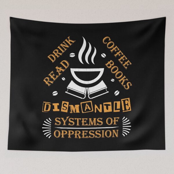 Aperçu de l'œuvre Boire du café Lire des livres Démanteler les systèmes d'oppression créée et vendue par Lacy Timms.