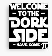 Welcome To The Dork Side Have Some Canvas Print