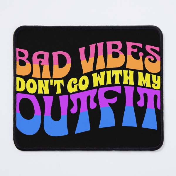 Item preview, Bad Vibes Don't Go With My Outfit designed and sold by mamahellfire31.