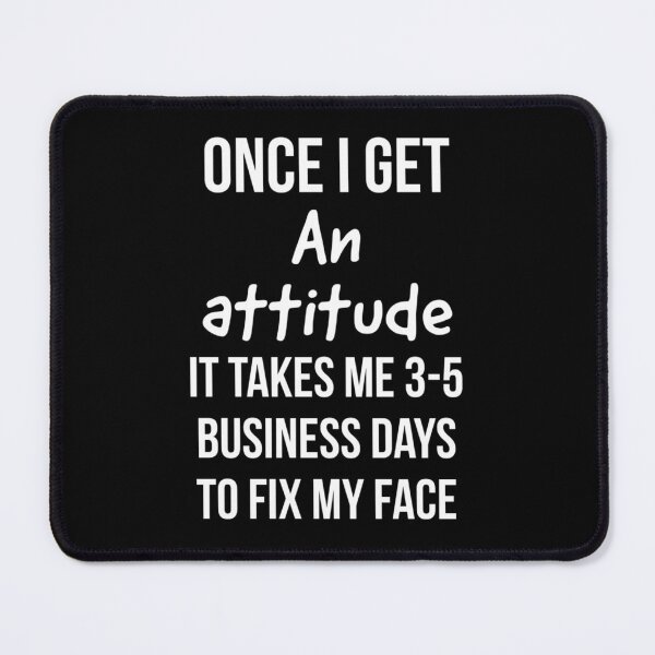Item preview, Once I get an attitude it takes me 3-5 business days designed and sold by KaitlinxLewis.