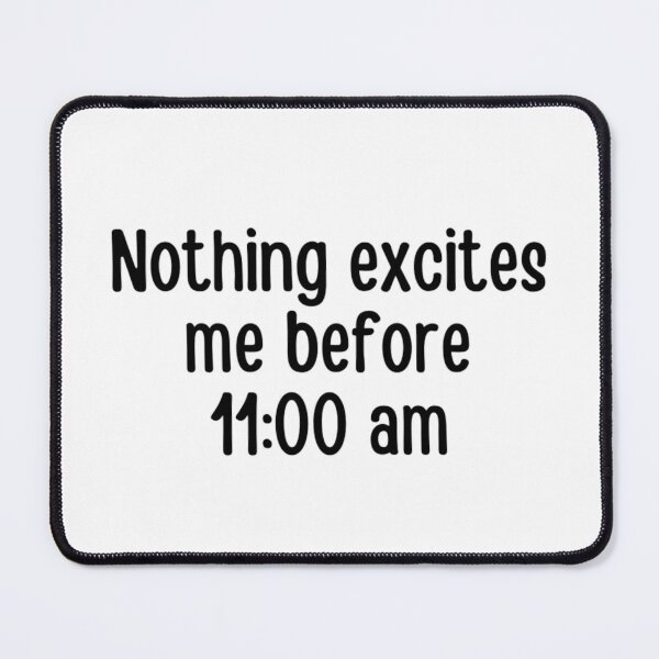 Item preview, Nothing Excites Me Before 11am designed and sold by chetan786.