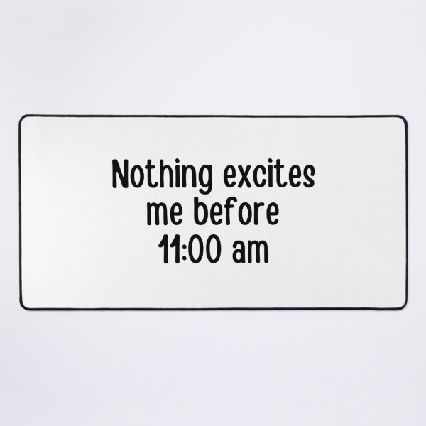 Item preview, Nothing Excites Me Before 11am designed and sold by chetan786.