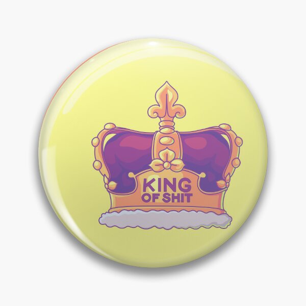 Item preview, King of Shit button designed and sold by LizDisenchanted.