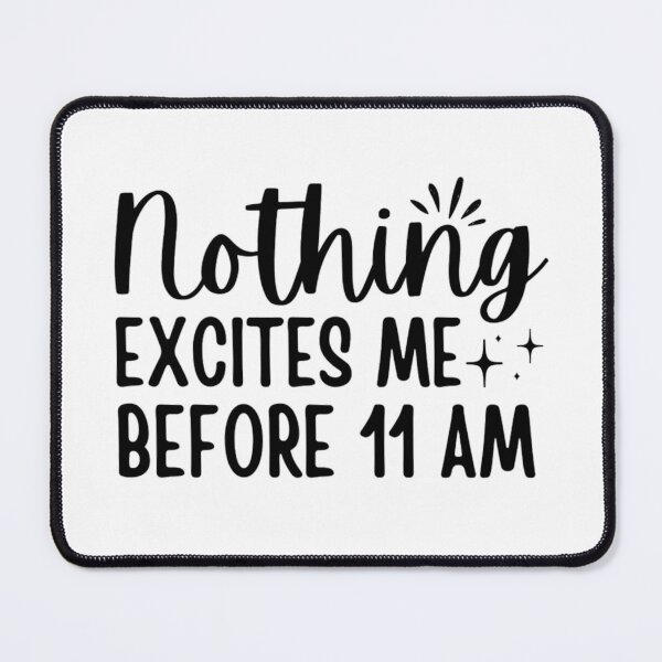Item preview, Nothing Excites Me Before 11am designed and sold by chetan786.