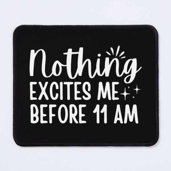 Item preview, Nothing Excites Me Before 11am designed and sold by chetan786.