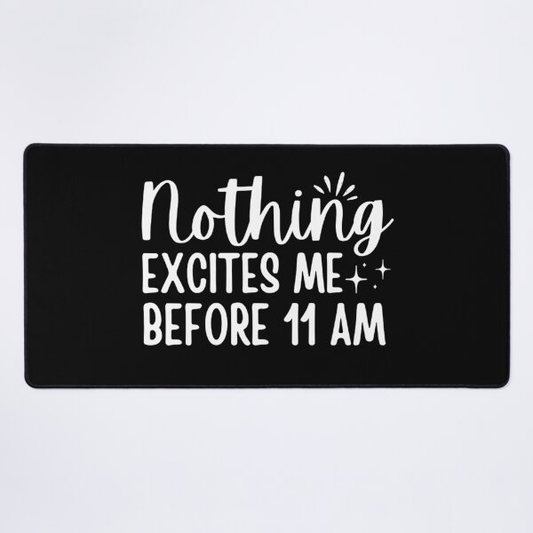 Item preview, Nothing Excites Me Before 11am designed and sold by chetan786.