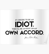 be an idiot, own accord - bach Poster