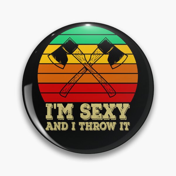 Item preview, I'm Sexy And I Throw It Throwing Axes is Axeciting designed and sold by Minnesnowta.
