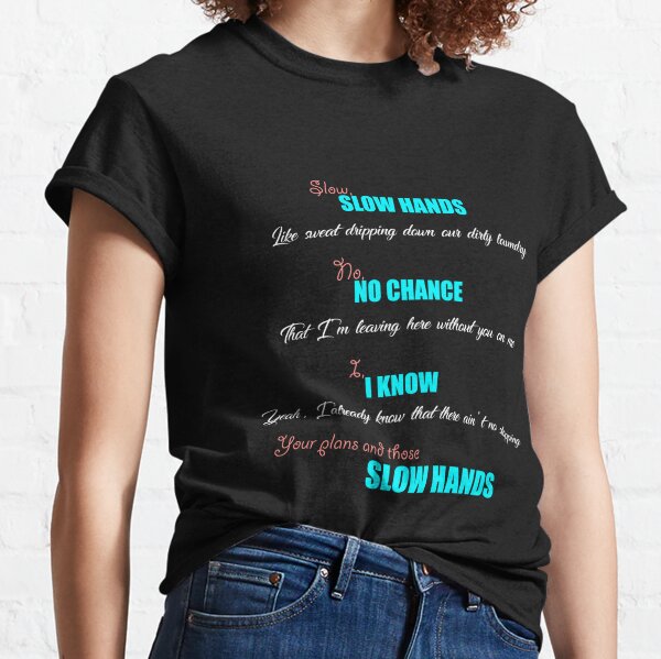Slow Hands T-Shirts for Sale | Redbubble