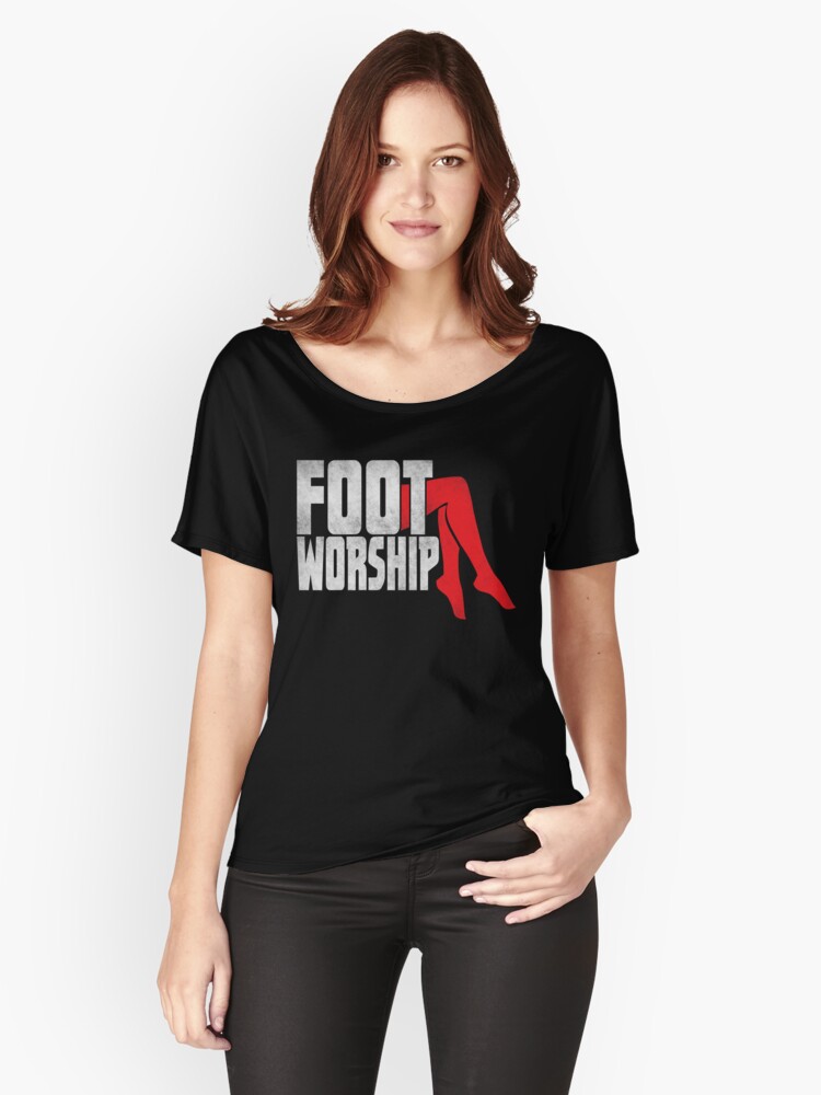 Foot Fetish Foot Worship Womens Relaxed Fit T Shirt Front Foot Fetish Foot Worship Womens Relaxed Fit T Shirt Front