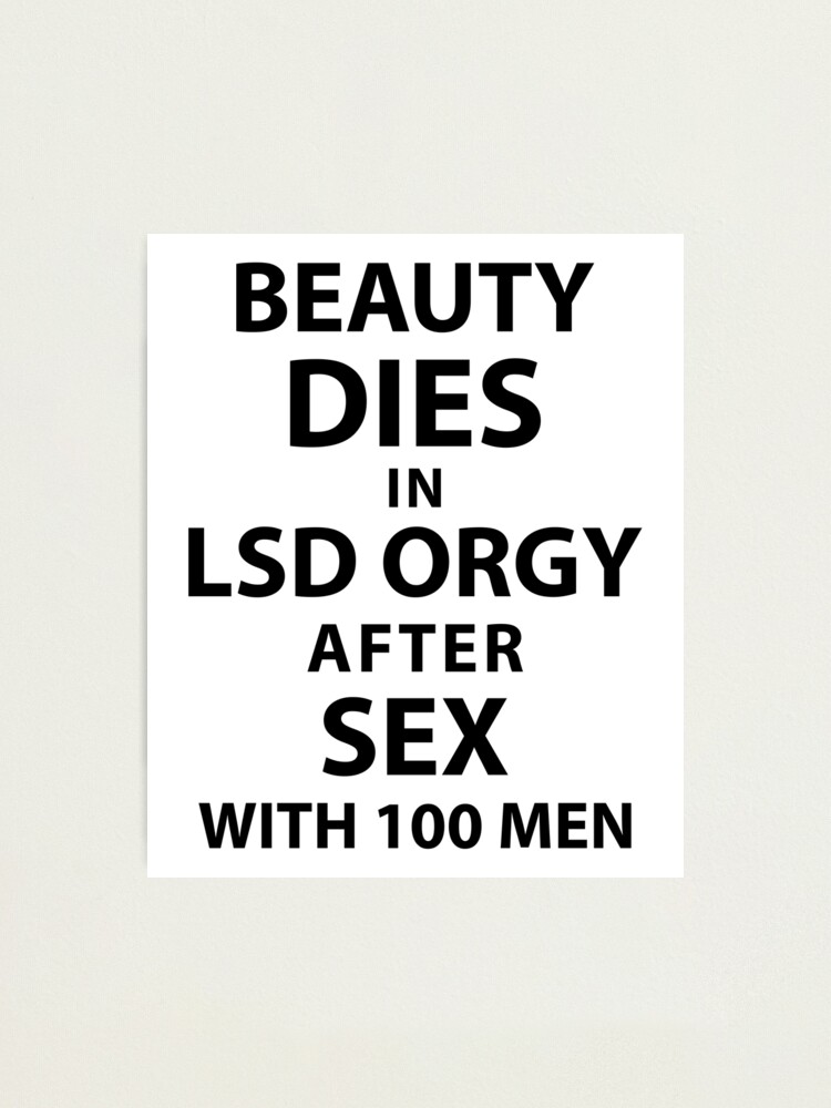 Beauty Dies In Lsd Orgy After Sex With 100 Men Photographic Print For