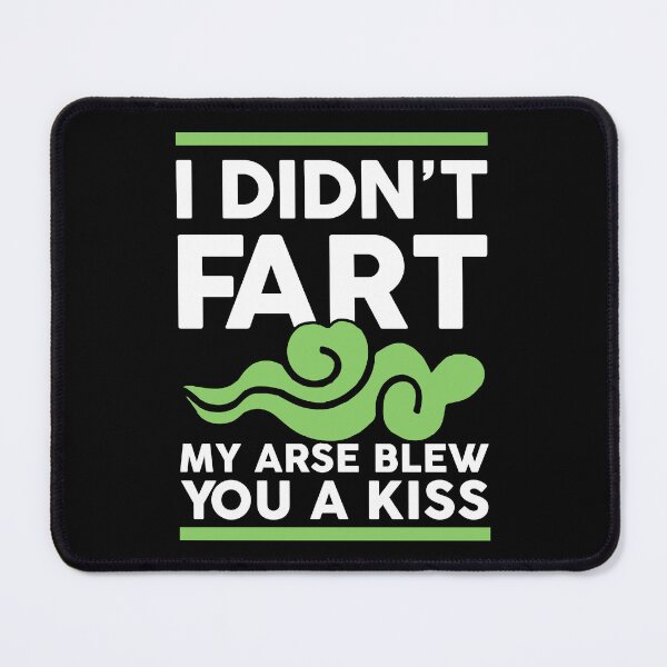 Item preview, I didn't fart my arse blew you a kiss designed and sold by margeretelser.