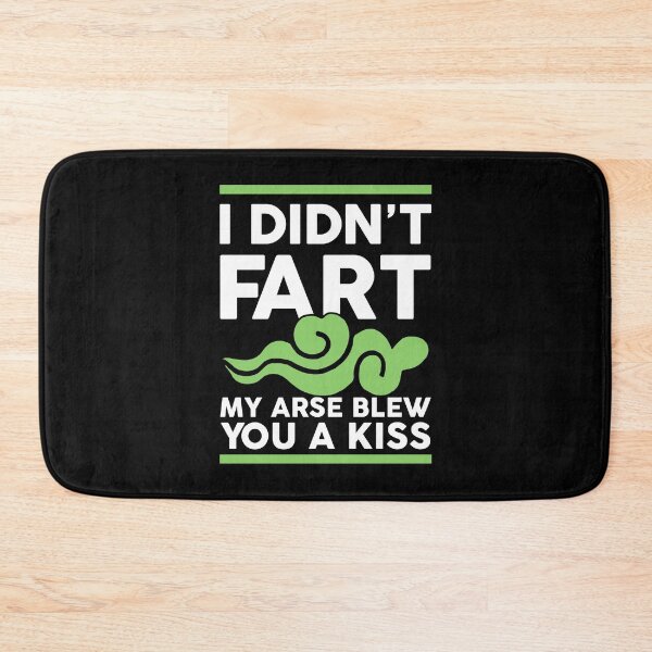 Item preview, I didn't fart my arse blew you a kiss designed and sold by margeretelser.
