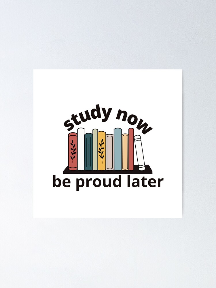 "study Now Be Proud Later Tshirt" Poster For Sale By Zigo26 | Redbubble