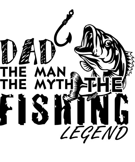 Download "DAD THE MAN THE MYTH THE FISHING LEGEND T SHIRT" Posters ...