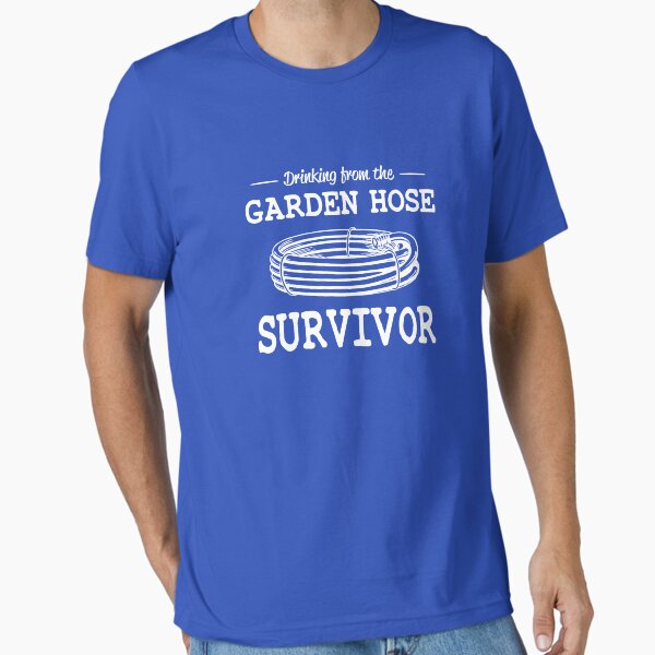 Item preview, Drinking from the garden hose survivor designed and sold by goodtogotees.