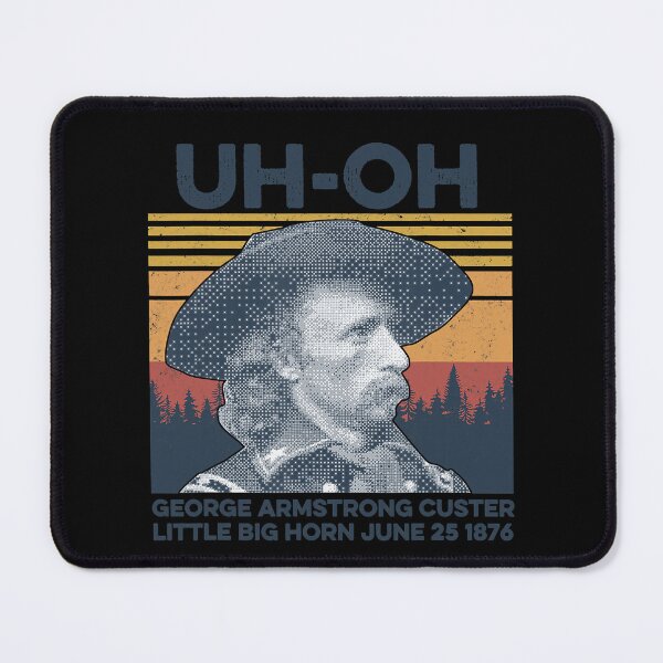 Item preview, uh-oh George Armstrong Custer Little Big horn June 251876 designed and sold by nedrae.