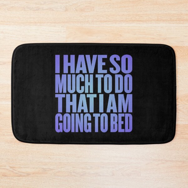 Item preview, I have so much to do that I am going to bed. v.2 designed and sold by x1brett.