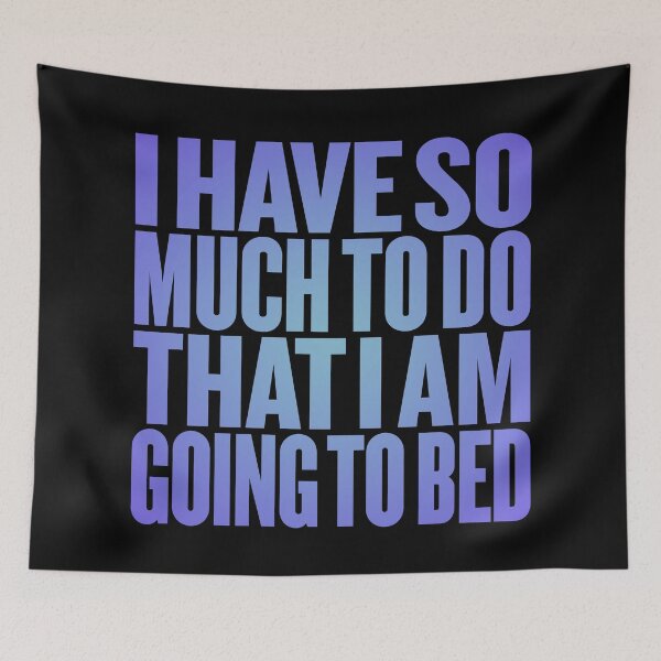 Item preview, I have so much to do that I am going to bed. v.2 designed and sold by x1brett.