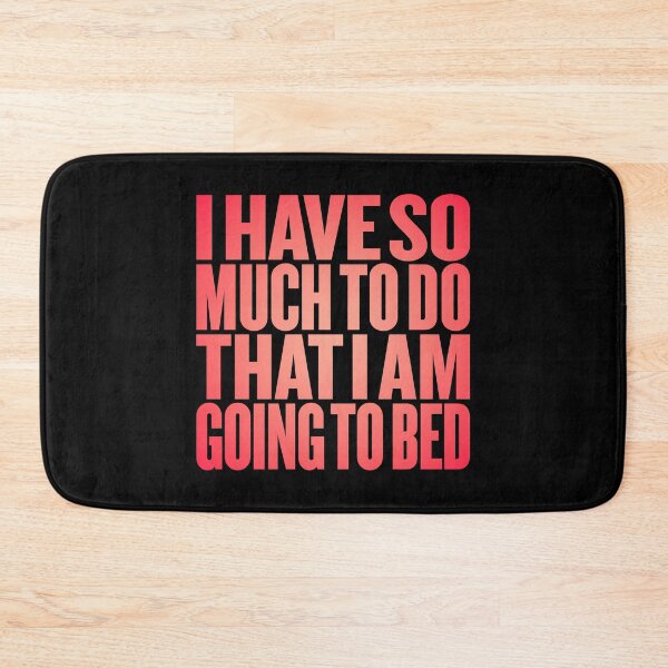 Item preview, I have so much to do that I am going to bed. v.4 designed and sold by x1brett.