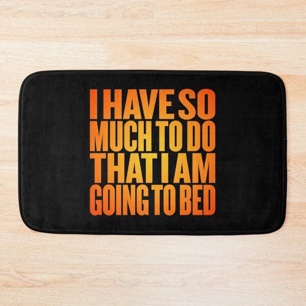Item preview, I have so much to do that I am going to bed. v.5 designed and sold by x1brett.