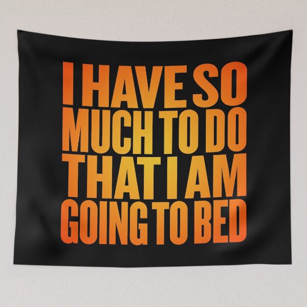 Item preview, I have so much to do that I am going to bed. v.5 designed and sold by x1brett.