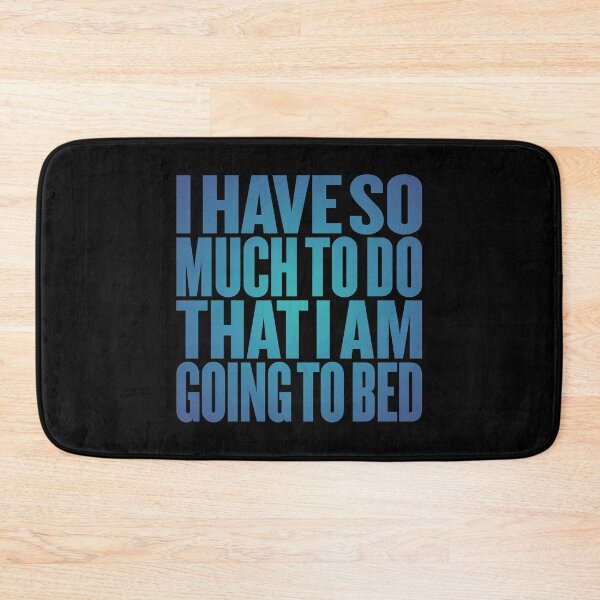 Item preview, I have so much to do that I am going to bed. v.6 designed and sold by x1brett.