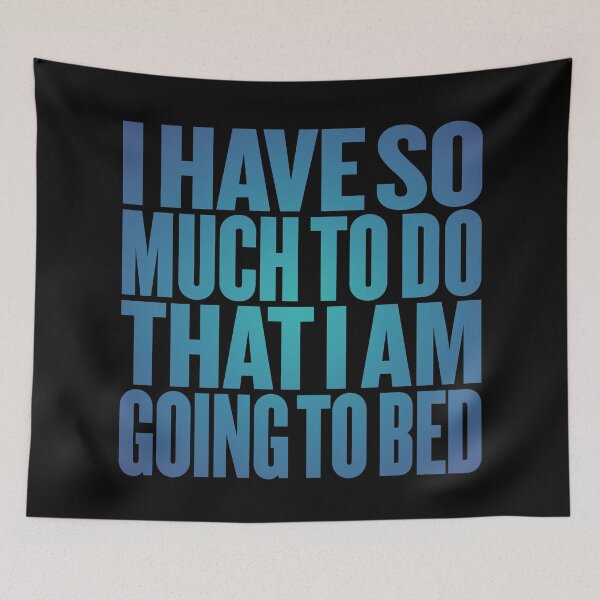 Item preview, I have so much to do that I am going to bed. v.6 designed and sold by x1brett.