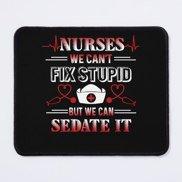 Item preview, Nurse We Can't Fix Stupid But We Can Sedate It designed and sold by UnknownArtistt.