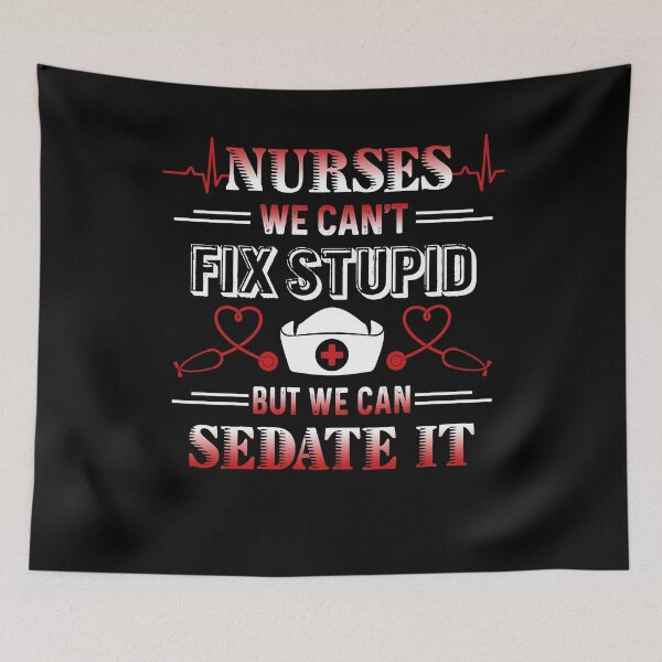 Item preview, Nurse We Can't Fix Stupid But We Can Sedate It designed and sold by UnknownArtistt.
