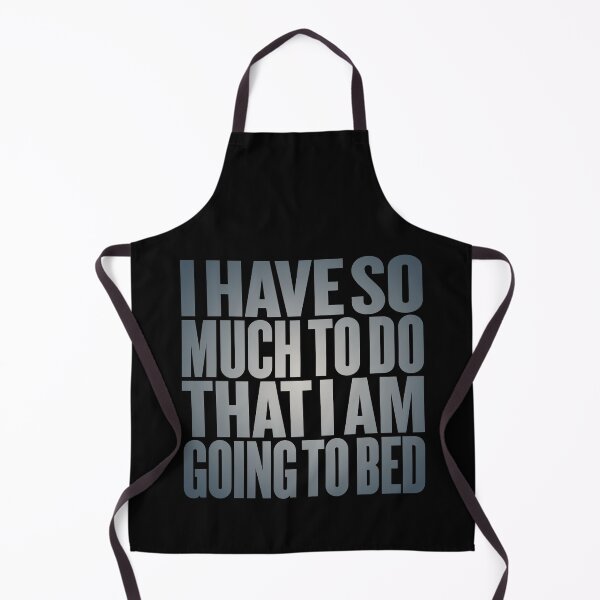 Item preview, I have so much to do that I am going to bed. v.7 designed and sold by x1brett.