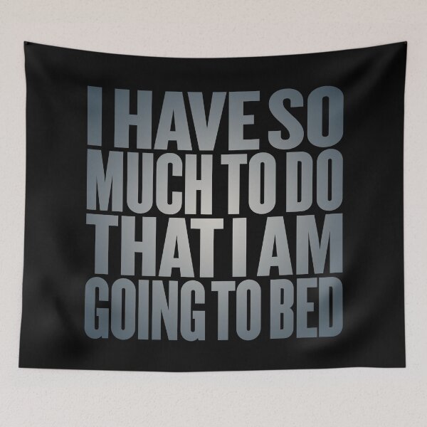 Item preview, I have so much to do that I am going to bed. v.7 designed and sold by x1brett.