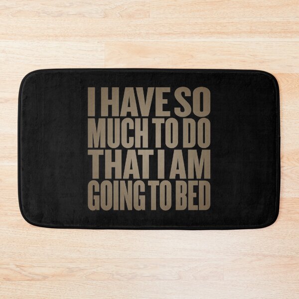 Item preview, I have so much to do that I am going to bed. v.8 designed and sold by x1brett.