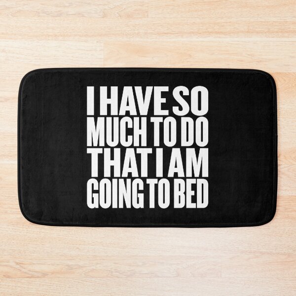 Item preview, I have so much to do that I am going to bed. v.9 designed and sold by x1brett.