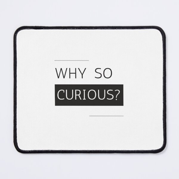 Item preview, Why So Curious | Funny Trending Quote designed and sold by YourMinimalist-.