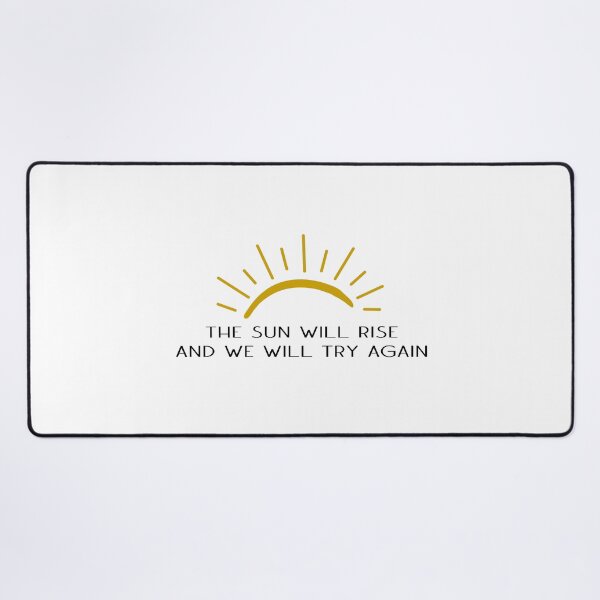 Item preview, The Sun Will Rise And We Will Try Again designed and sold by GMM Designs.
