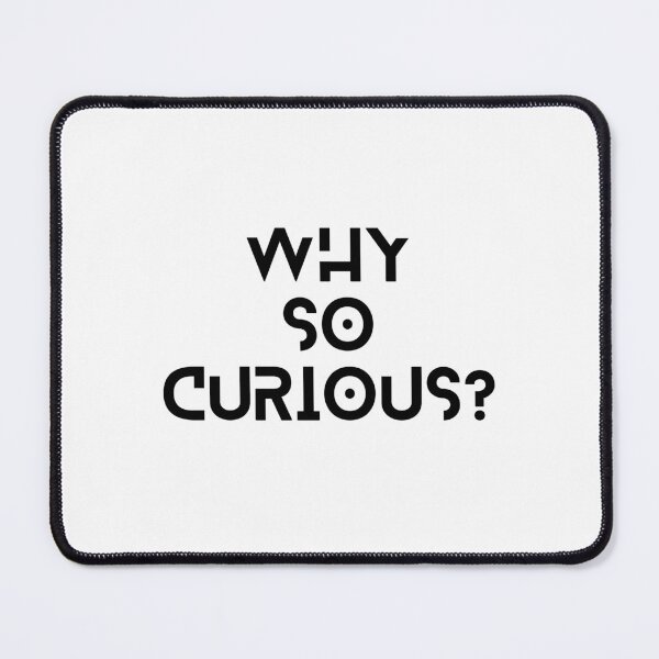 Item preview, Why So Curious | Funny Trending Quote designed and sold by YourMinimalist-.
