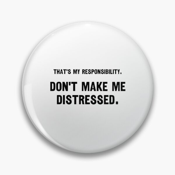 Item preview, That's my responsibility. Don't make me distressed. designed and sold by 1Lio.